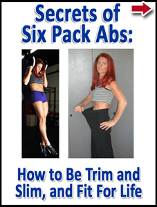 Secrets Of Six Pack Abs - How To Be Slim And Trim, And Fit For Life